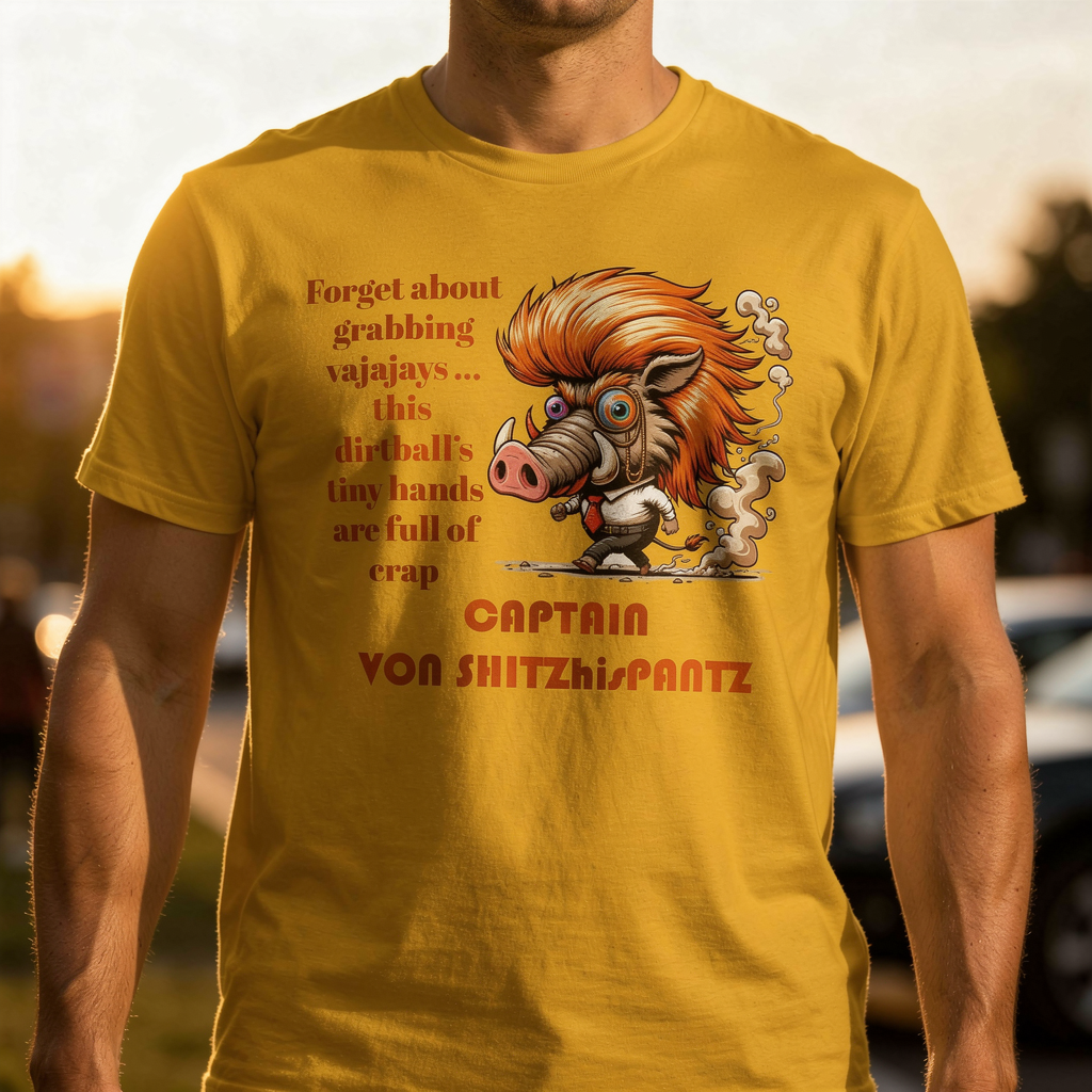 Captain Von Shitzhispantz T-Shirt, Funny Graphic Tee, Warthog Trump Shirt, Unique ANTI-Trump Humorous Gift shits his pants!